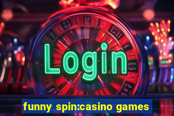 funny spin:casino games